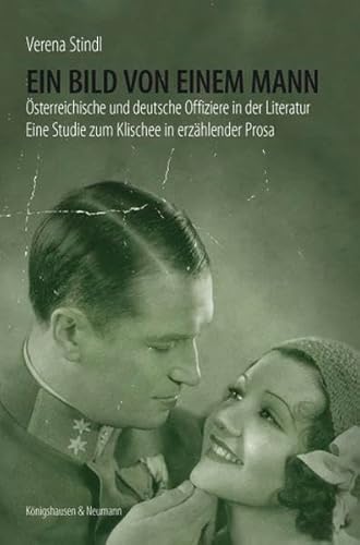 9783826055645: Ein Bild von einem Mann: sterreichische und deutsche Offiziere in der Literatur. Eine Studie zum Klischee in erzhlender Prosa