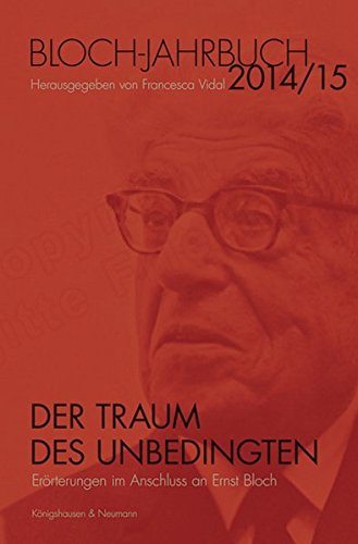 Der Traum des Unbedingten. Erörterungen im Anschluss an Ernst Bloch. Bloch-Jahrbuch 2014/15. - Vidal, Francesca (Hg.)