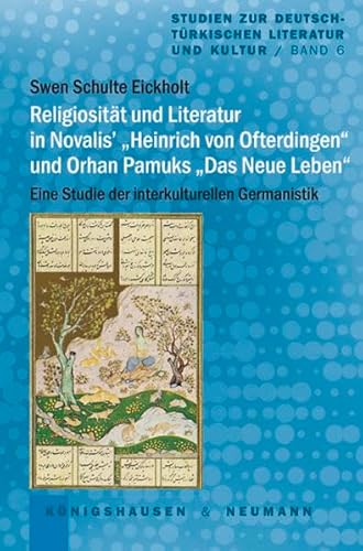 9783826056147: Religiositt und Literatur in Novalis' "Heinrich von Ofterdingen" und Orhan Pamuks "Das neue Leben": Eine Studie der interkulturellen Germanistik