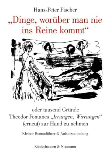 Stock image for Dinge, worber man nie ins Reine kommt" oder tausend Grnde Theodor Fontanes  Irrungen, Wirrungen" (erneut) zur Hand zu nehmen Kleiner Romanfhrer & Aufsatzsammlung. Mit Zeichnungen vom Barbara Grimm for sale by Buchpark