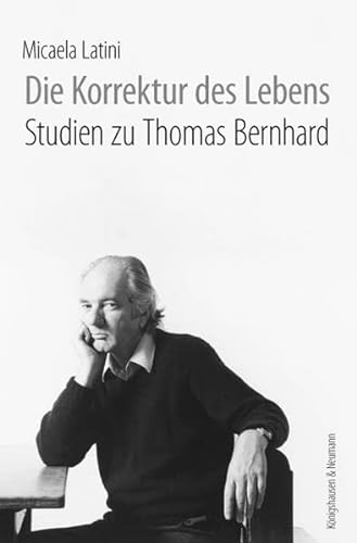 9783826062230: Die Korrektur des Lebens: Studien zu Thomas Bernhard