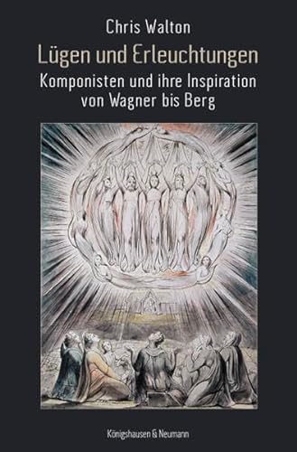 Lügen und Erleuchtungen Komponisten und ihre Inspiration von Wagner bis Berg - Walton, Chris