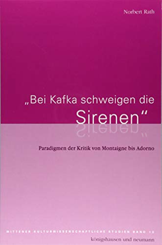 Beispielbild fr "Bei Kafka schweigen die Sirenen" : Paradigmen der Kritik von Montaigne bis Adorno zum Verkauf von Buchpark