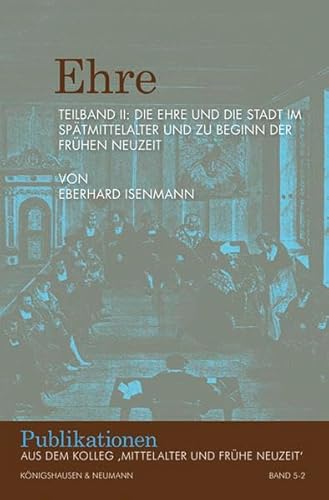 Stock image for Ehre: Fallstudien zu einem anthropologischen Phnomen in der Vormoderne (Teilband I); Die Ehre und die Stadt im Sptmittelalter und zu Beginn der frhen Neuzeit (Teilband II) for sale by Book Deals