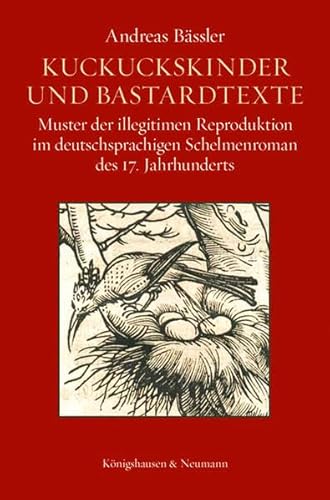 Beispielbild fr Kuckuckskinder und Bastardtexte : Muster der illegitimen Reproduktion im deutschsprachigen Schelmenroman des 17. Jahrhunderts zum Verkauf von Buchpark
