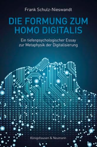 Beispielbild fr Die Formung zum Homo Digitalis: Ein tiefenpsychologischer Essay zur Metaphysik der Digitalisierung zum Verkauf von medimops