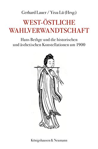 Beispielbild fr West-stliche Wahlverwandtschaft Hans Bethge und die historischen und sthetischen Konstellationen um 1900 zum Verkauf von Buchpark