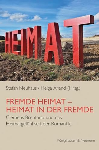 Beispielbild fr Fremde Heimat - Heimat in der Fremde : Clemens Brentano und das Heimatgefhl seit der Romantik zum Verkauf von Buchpark