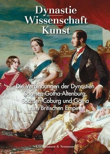 Stock image for Dynastie - Wissenschaft - Kunst: Die Verbindungen der Dynastien Sachsen-Gotha-Altenburg, Sachsen-Coburg und Gotha zum Britischen Empire for sale by Revaluation Books