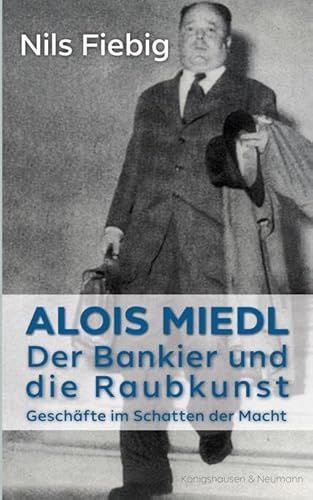 Beispielbild fr Alois Miedl. Der Bankier und die Raubkunst: Geschfte im Schatten der Macht zum Verkauf von medimops