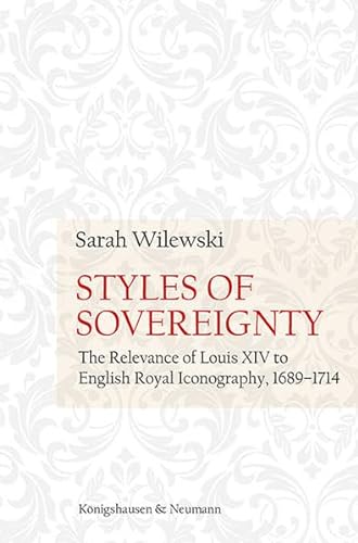 9783826071737: Styles of Sovereignty: The Relevance of Louis XIV to English Royal Iconography 1689-1714