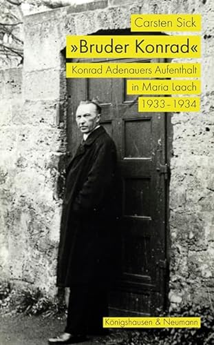 9783826073298: Bruder Konrad: Konrad Adenauers Aufenthalt in Maria Laach 1933-1934. Mit einem Nachwort von Dorothea und Wolfgang Koch