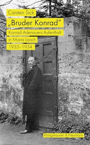 9783826073298: Bruder Konrad: Konrad Adenauers Aufenthalt in Maria Laach 1933-1934. Mit einem Nachwort von Dorothea und Wolfgang Koch