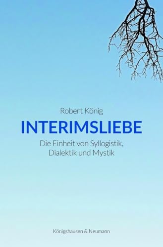 Stock image for Interimsliebe: Die Einheit von Syllogistik, Dialektik und Mystik for sale by Revaluation Books