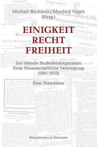 9783826075018: Einigkeit Recht Freiheit: Die liberale Studentenkorporation. Freie Wissenschaftliche Vereinigung 1881-1933. Eine Textedition nebst Anmerkungen zu Otto ... zu Georg Friedrich Nicolai und Kurt Hiller