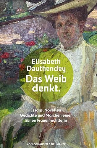 Stock image for Das Weib denkt: Essays, Novellen, Gedichte und Mrchen einer frhen Frauenrechtlerin for sale by medimops