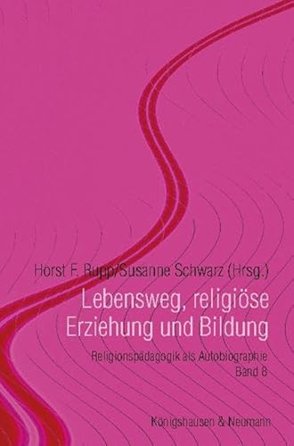 Stock image for Lebensweg, religise Erziehung und Bildung: Religionspdagogik als Autobiographie, Band 8 for sale by Revaluation Books