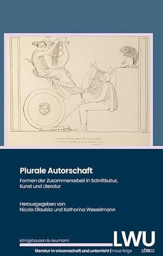 9783826081859: Plurale Autorschaft: Formen der Zusammenarbeit in Schriftkultur, Kunst und Literatur. Literatur in Wissenschaft und Unterricht, Neue Folge, 2/2023