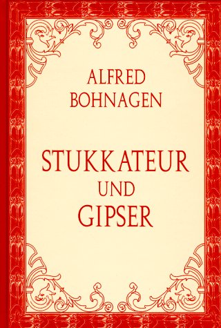 Der Stukkateur und Gipser - Alfred Bohnagen