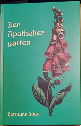 Der Apothekergarten. - Anleitung zur Kultur und Behandlung der in Deutschland zu ziehenden medizi...