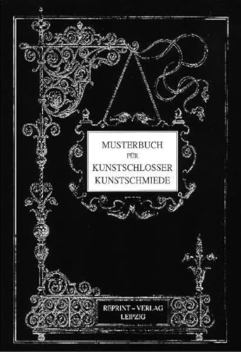 Beispielbild fr Musterbuch fr Kunstschlosser, Kunstschmiede: Handwerkskunst der Schlosser vom 14. bis 17. Jahrhundert zum Verkauf von medimops