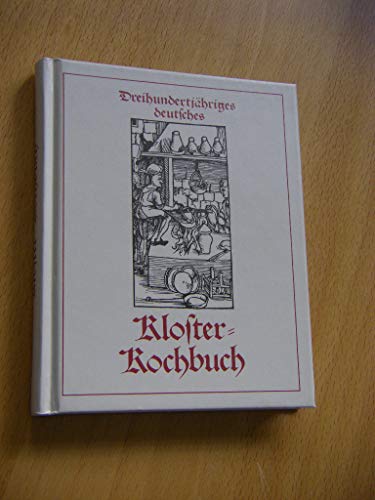 Beispielbild fr Klosterkochbuch: Dreihundertjhriges deutsches Klosterkochbuch zum Verkauf von Die Buchgeister