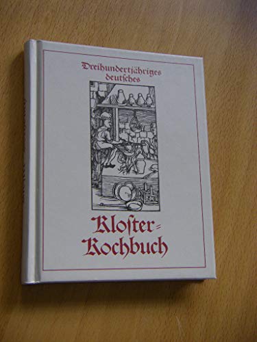 Imagen de archivo de Klosterkochbuch: Dreihundertjhriges deutsches Klosterkochbuch a la venta por Die Buchgeister