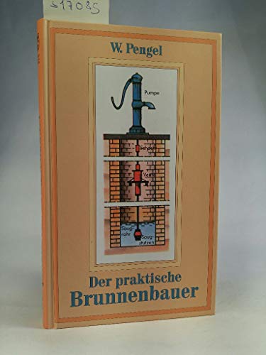 Beispielbild fr Der praktische Brunnenbauer. zum Verkauf von Antiquariat J. Hnteler