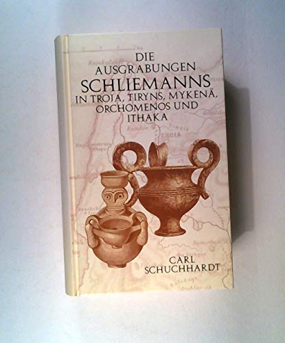 9783826219078: Schliemanns Ausgrabungen. In Troja, Myken, Orchomenos und Ithaka, Tiryus