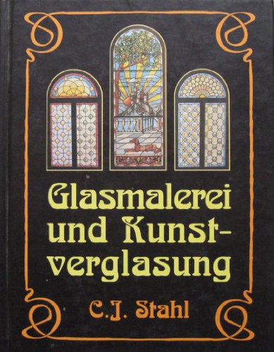 Stock image for Glaserkunst, Glasmalerei und Kunstverglasung. Ein Hand- und Nachschlagebuch. Reprintauflage der Originalausgabe von 1912. for sale by Worpsweder Antiquariat