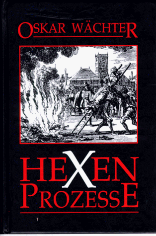 Vehmgerichte und Hexenprozesse in Deutschland. Oskar Wächter