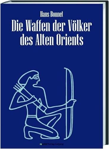 Die Waffen der Völker des Alten Orients Reprint der Ausgabe von 1926 (bg5h) - Hans Bonnet