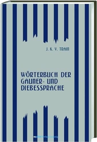 Wörterbuch der Gauner- und Diebessprache. J.K. von Train - Train, Joseph Karl von
