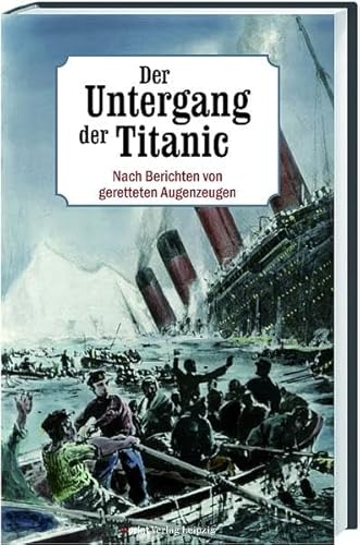 9783826230165: Der Untergang der Titanic: Nach Berichten von geretteten Augenzeugen