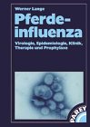 Pferdeinfluenza. Virologie, Epidemiologie, Klinik, Therapie und Prophylaxe - Werner Lange