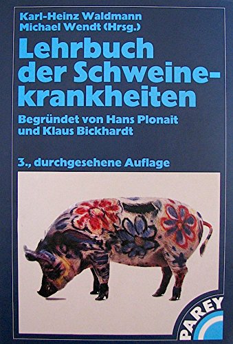 Lehrbuch der Schweinekrankheiten. - Plonait, Hans; Bickhardt, Klaus; Waldmann, Karl-Heinz; Wendt, Michael