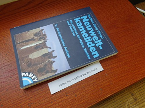 Neuweltkameliden : ein Leitfaden für Halter, Züchter und Tierärzte ; mit 21 Tabellen. Matthias Gauly (Hrsg.). Unter Mitarb. von: Ursula Brinkmann . - Gauly, Matthias (Herausgeber) und Ursula (Mitwirkender) Brinkmann