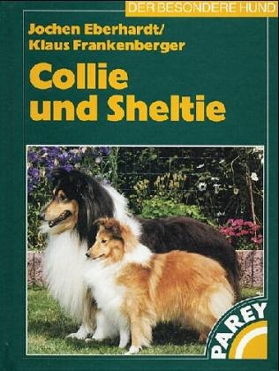Beispielbild fr Collie und Sheltie Praktische Ratschlge fr Haltung, Pflege und Erziehung Der besondere Hund zum Verkauf von Antiquariat Ottakring 1160 Wien