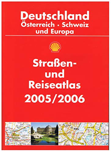 Straßen- und Reiseatlas 2005/2006. Deutschland, Österreich, Schweiz und Europa. (Shell)