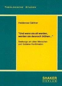 9783826526947: Und wenn sie alt werden, werden sie dennoch blhen...: Seelsorge am alten Menschen und Goldene Konfirmation