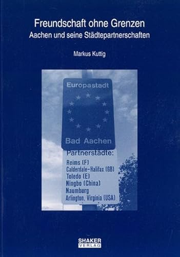 9783826541896: Freundschaft ohne Grenzen: Aachen und seine Stdtepartnerschaften