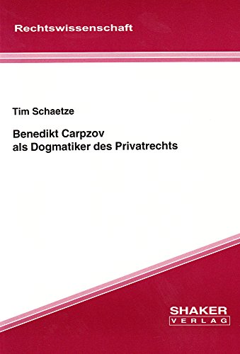 Benedikt Carpzov als Dogmatiker des Privatrechts.