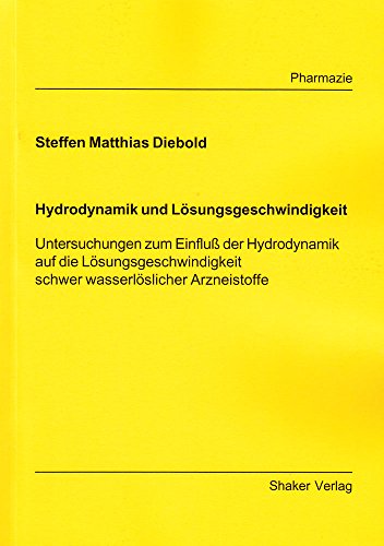 9783826574030: Hydrodynamik und Lsungsgeschwindigkeit - Untersuchungen zum Einflu?? der Hydrodynamik auf die Lsungsgeschwindigkeit schwer wasserlslicher Arzneistoffe