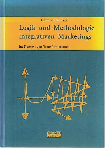 9783826588600: Logik und Methodologie integrativen Marketings - im Kontext von Transformationen - Renker, Clemens