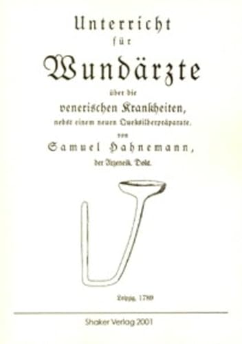 Imagen de archivo de Unterricht fr Wundrzte - ber die venerischen Krankheiten, nebst einem neuen Quecksilberprparate. von Samuel Hahnemann, der Arzneik. Dokt. (Berichte aus der Medizin) a la venta por medimops