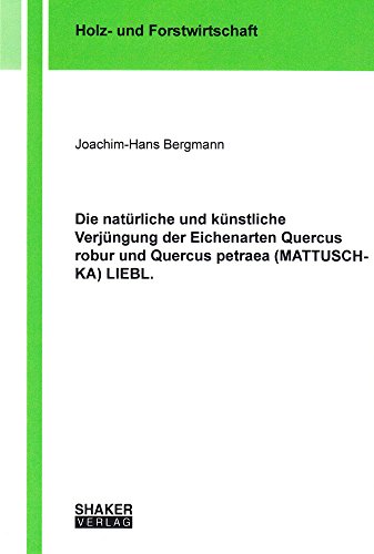 9783826592379: Die natrliche und knstliche Verjngung der Eichenarten Quercus robur und Quercus petraea (MATTUSCHKA) LIEBL