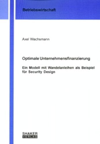 9783826594533: Optimale Unternehmensfinanzierung - Ein Modell mit Wandelanleihen als Beispiel fr Security Design (Livre en allemand)