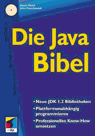 Beispielbild fr Die Java-Bibel [Medienkombination] : neue JDK 1.2 Bibliotheken, plattformunabhngig programmieren, professionelles Know-How umsetzen. zum Verkauf von Wiss. Antiquariat Heinz Buschulte