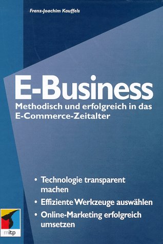 Stock image for E- Business. Methodisch und erfolgreich in das E- Commerce- Zeitalter for sale by medimops