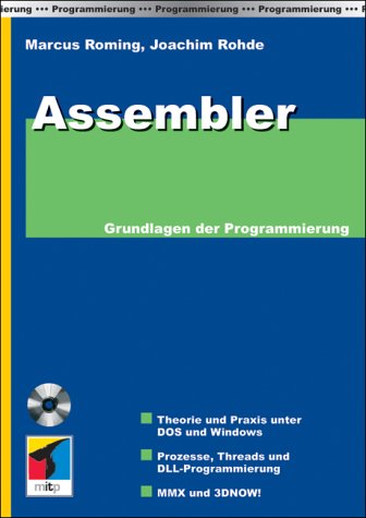 Assembler : Grundlagen der Programmierung ; [Theorie und Praxis unter DOS und Windows ; Prozesse, threads und DLL-Programmierung ; MMX und 3DNOW!] - Roming, Marcus / Rohde, Joachim